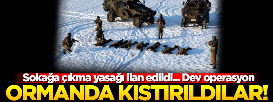 Sokağa çıkma yasağı ilan edildi! Dev operasyon...