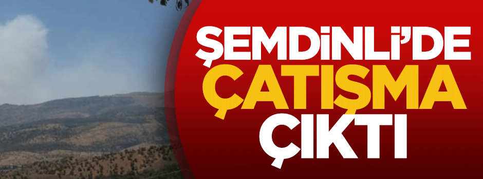 Şemdinli'de çatışma çıktı