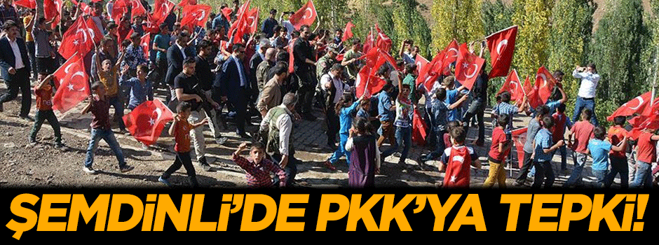 Şemdinli'de PKK'ya tepki!