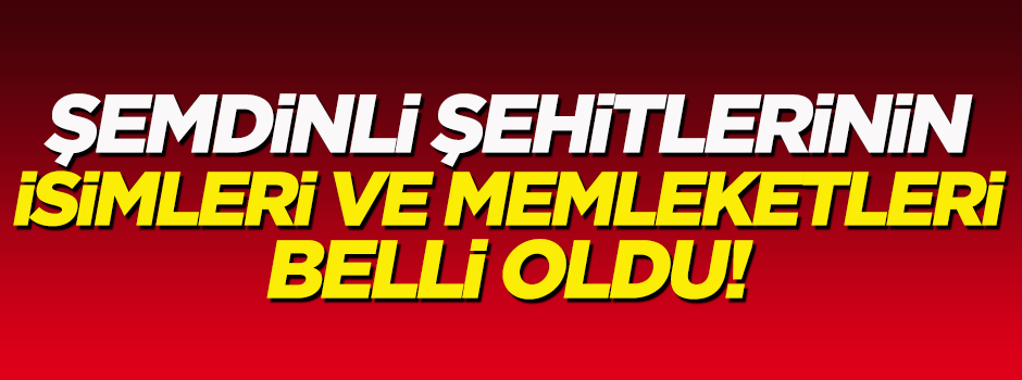 Şemdinli'deki şehitlerin isimleri belli oldu!