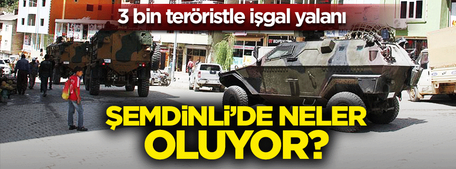 Şemdinli'ye saldırı haberleri asılsız çıktı