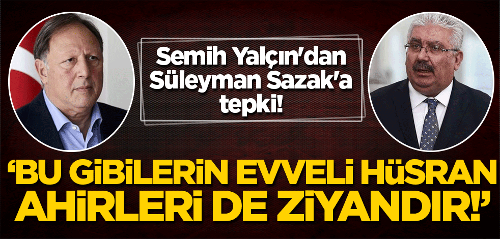 Semih Yalçın, Sazak'ın istifasını değerlendirdi: Ülkücü adabını bir kenara bırakıp...