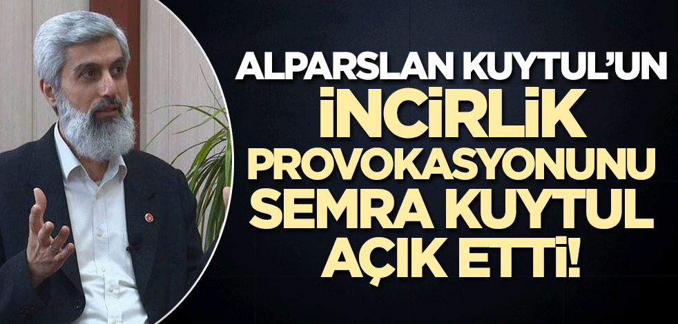 Semra Kuytul Alparslan Kuytul'un ekibinin İncirlik provokasyonunu açık etti!