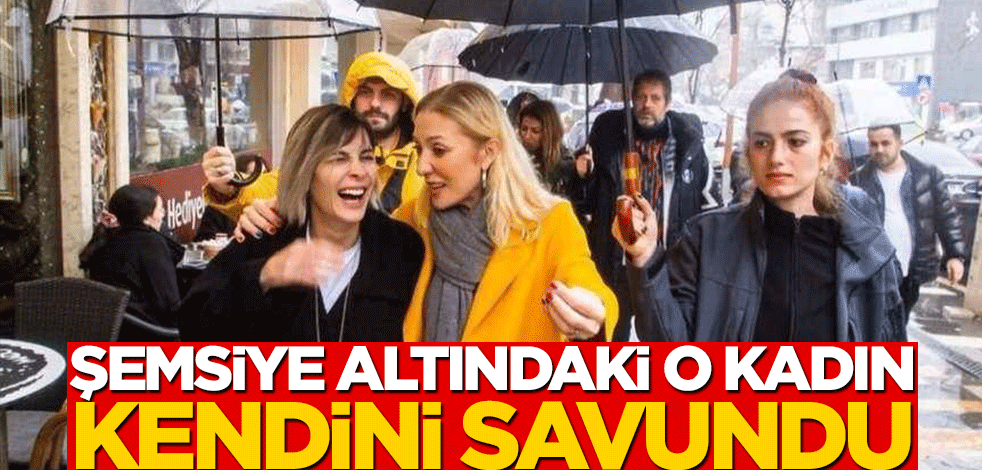 Şemsiye altındaki o kadın kendini savundu