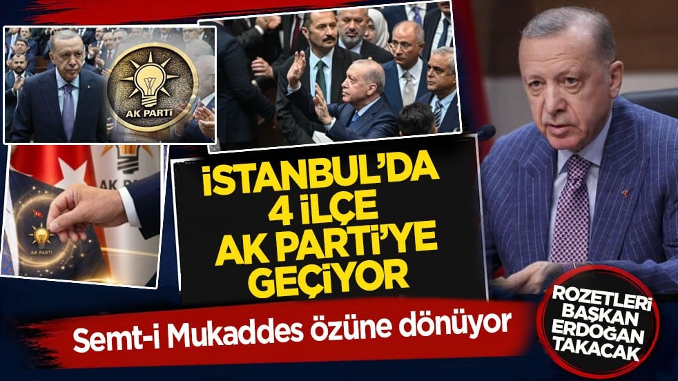 Semt-i Mukaddes özüne dönüyor: İstanbul’da 4 ilçe AK Parti’ye geçiyor