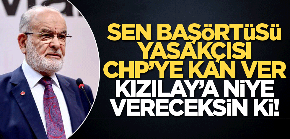 Sen başörtü yasakçısı CHP'ye kan ver, Kızılay'a niye vereceksin ki!