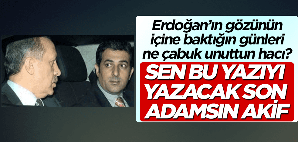Sen bu yazıyı yazacak adam mısın Akif?