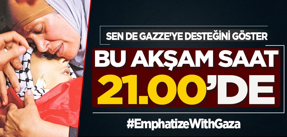 Sen de Gazze'ye desteğini göster: Bu akşam saat 21.00'de