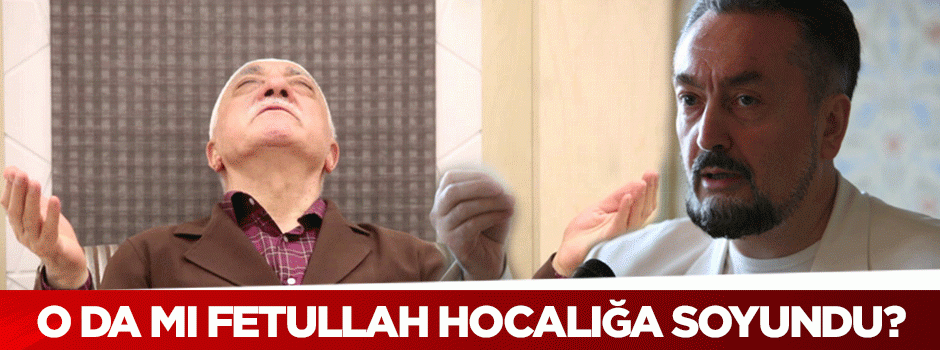 Sen de mi Fetullah Hocacılığa soyundun Adnan Hoca?
