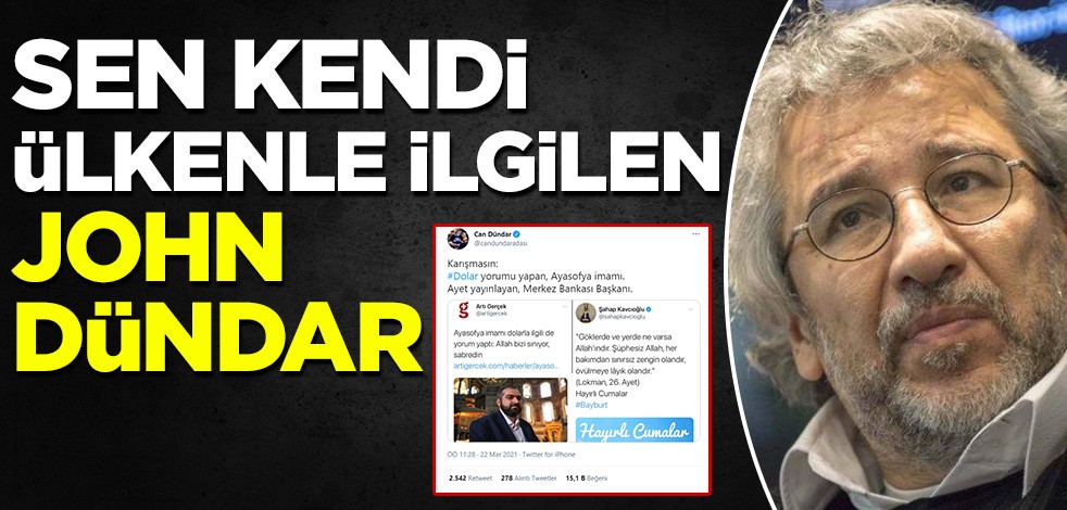 Sen kendi ülkenle ilgilen John Dündar!