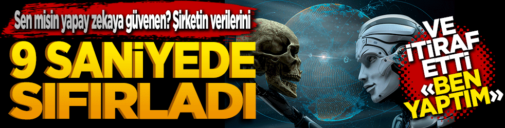 Sen misin yapay zekaya güvenen Şirketin verilerini 9 saniyede sıfırladı