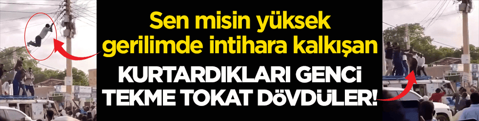 Sen misin yüksek gerilimde intihara kalkışan! Kurtardıkları genci tekme tokat dövdüler