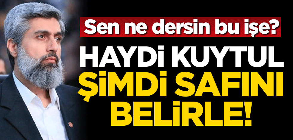Sen ne dersin bu işe? Haydi Kuytul şimdi safını belirle!