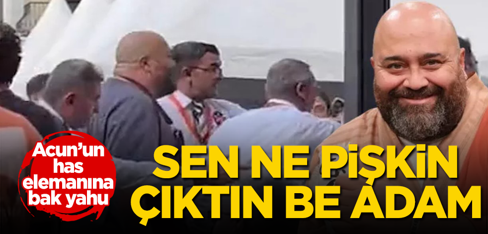 Sen ne pişkin çıktın be adam! Acun’un has elemanına bak yahu