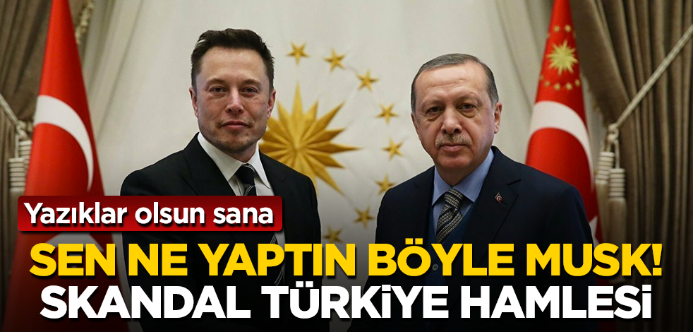 Sen ne yaptın böyle Elon Musk! Skandal Türkiye hamlesi! Yazıklar olsun sana