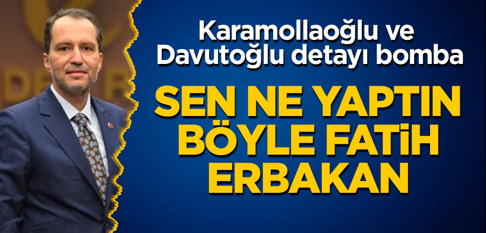 Sen ne yaptın böyle Fatih Erbakan! Karamollaoğlu ve Davutoğlu'nun...