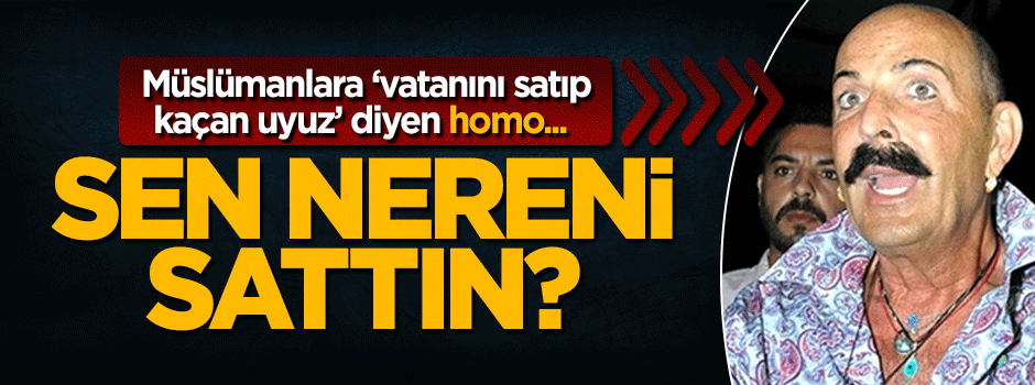 Sen nereni sattın homo Cemil?