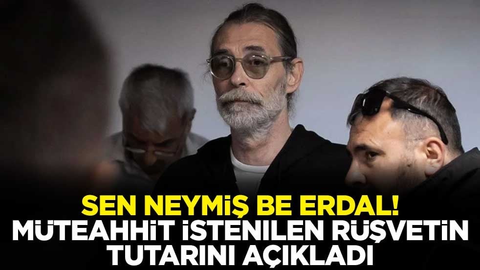 Sen neymiş be Erdal! Müteahhitten olay sözler: Benden 4 milyon lira rüşvet istediler