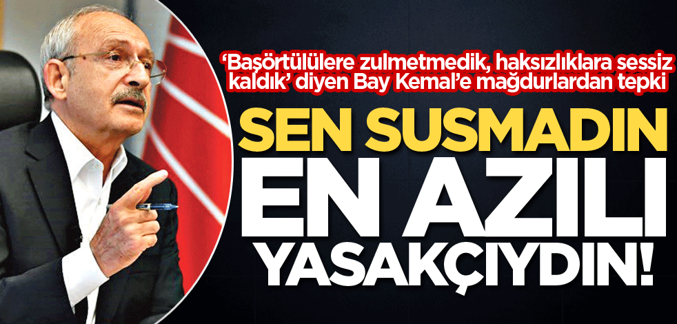 Sen susmadın, en azılı yasakçıydın!