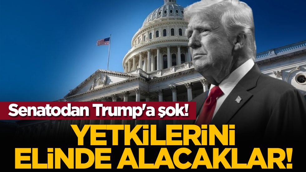 Senatodan Trump'a şok! Yetkilerini elinde alacaklar