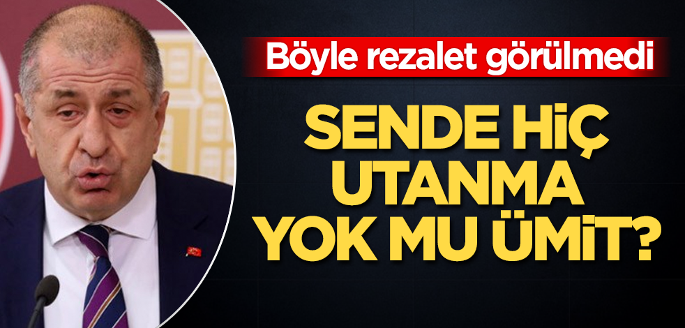 Sende hiç utanma yok mu Ümit Özdağ! Böyle rezalet görülmedi