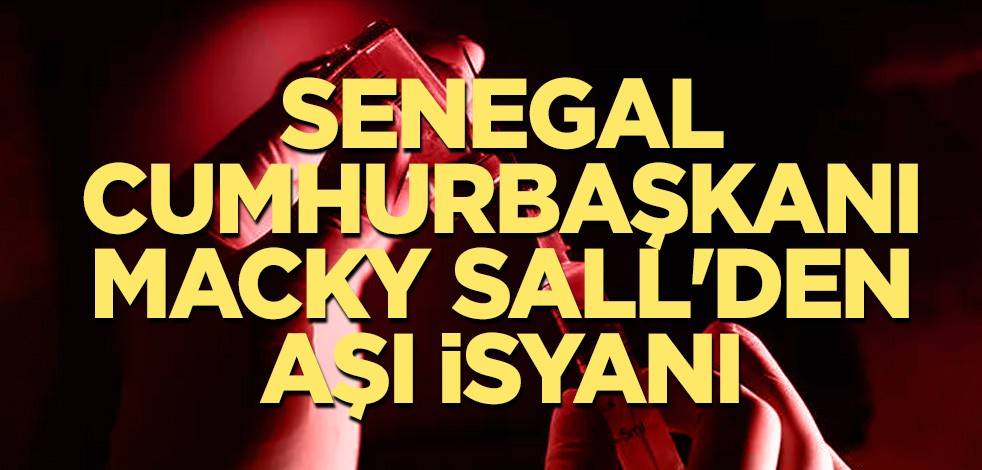 Senegal Cumhurbaşkanı Macky Sall'den aşı isyanı