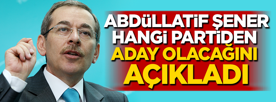 Şener hangi partiden aday olacağını açıkladı