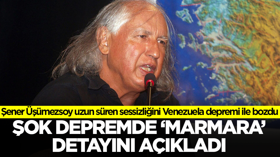 Şener Üşümezsoy sessizliğini Venezuela depremi ile bozdu: Şok depremde 'Marmara' detayını açıkladı