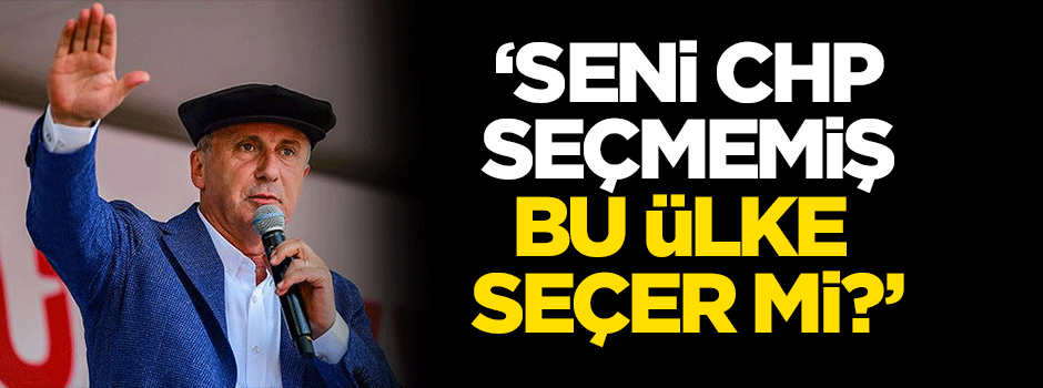 'Seni CHP seçmemiş, bu ülke seçer mi?'