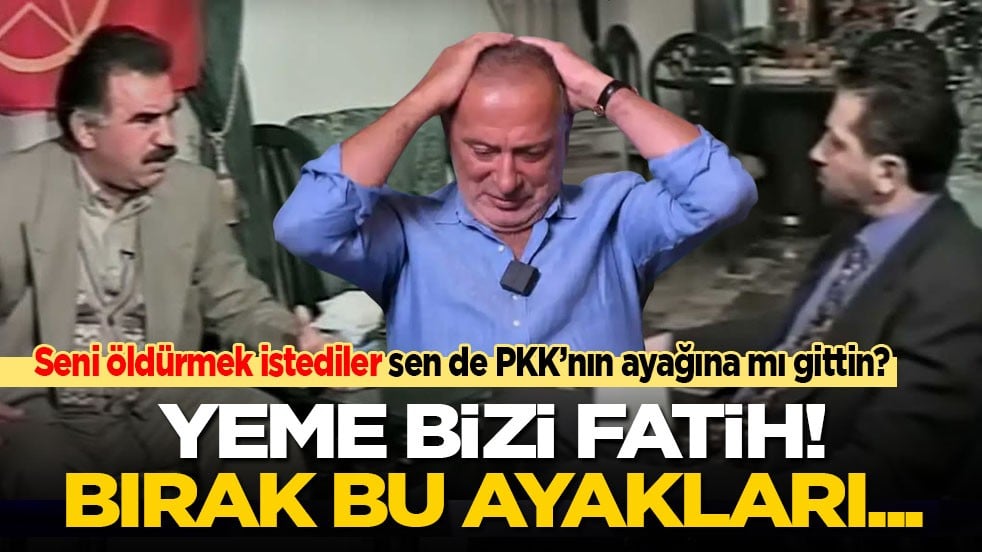 Seni öldürmek istediler sen de PKK’nın ayağına mı gittin? Bırak bu ayakları Fatih, yeme bizi şimdi!