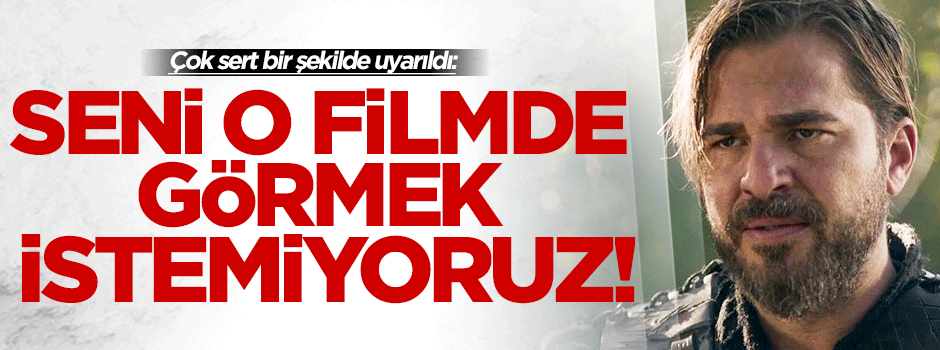 "Seni PKK'ya destek çıkan adamın filminde görmek istemiyoruz"