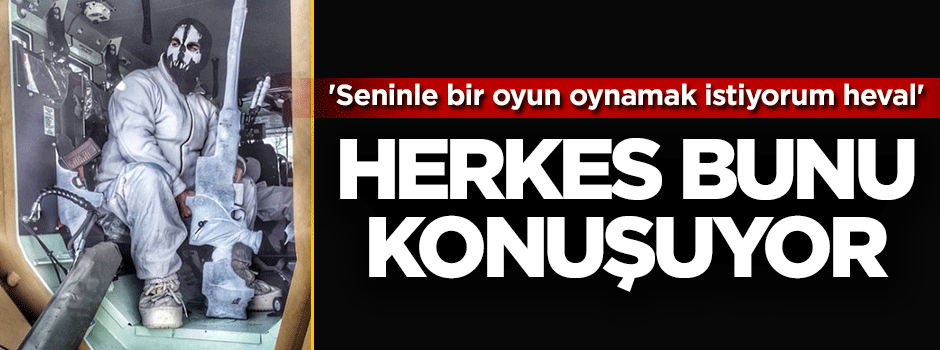 'Seninle bir oyun oynamak istiyorum heval'