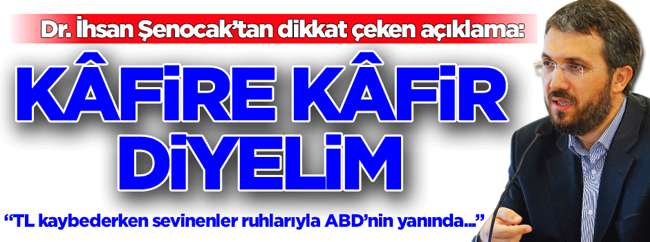 Şenocak: Müslüman! Kâfire kafir de ki çocuklar ABD'ye dost olmasın!