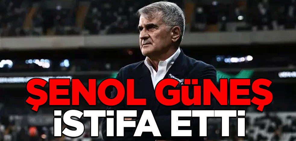 Şenol Güneş istifa etti