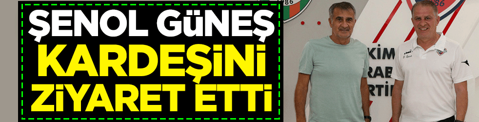 Şenol Güneş kardeşi Bahaddin Güneş'i ziyaret etti