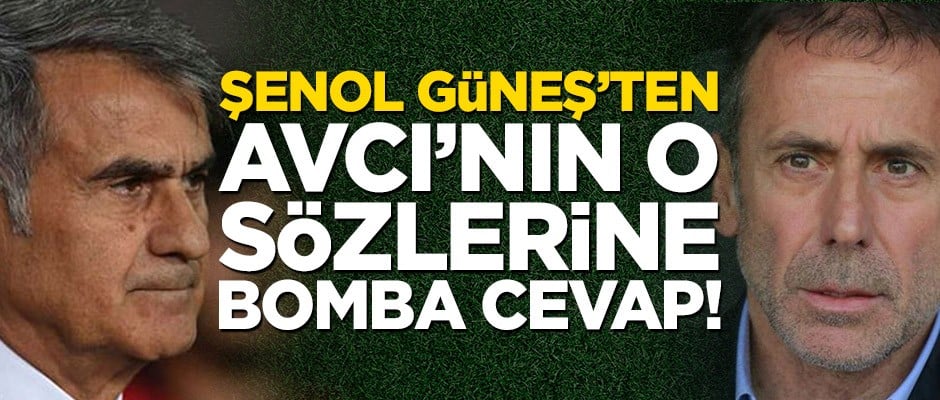 Şenol Güneş’ten Abdullah Avcı’nın sözlerine bomba cevap!