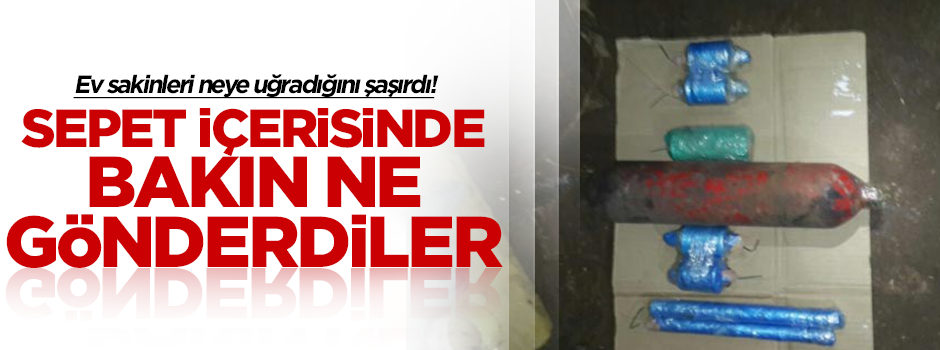 Sepet içerisinde eve 4 bomba gönderdiler!
