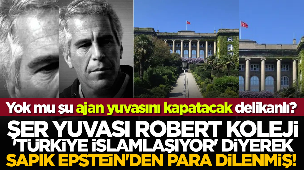Şer yuvası Robert Koleji 'Türkiye İslamlaşıyor' diyerek sapık Epstein'den para dilenmiş! Yok mu şu ajan yuvasını kapatacak delikanlı?