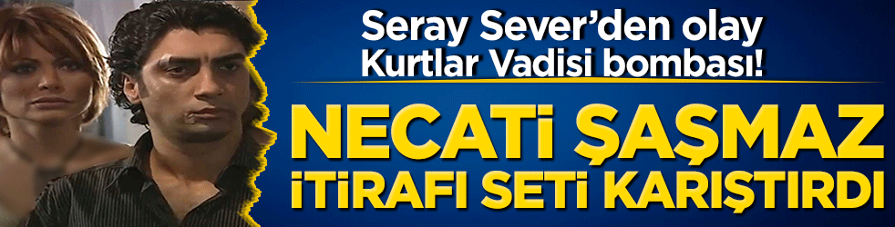 Seray Sever’den olay Kurtlar Vadisi bombası! Necati Şaşmaz itirafı seti karıştırdı! 