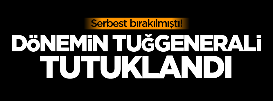 Serbest bırakılmıştı! Dönemin tuğgenerali tutuklandı