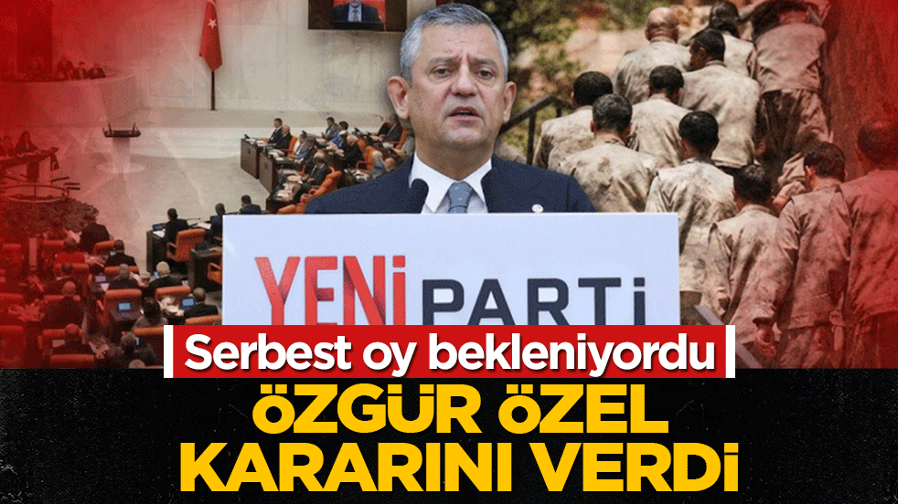 Serbest oy bekleniyordu: Özgür Özel “Terörsüz Türkiye” için kararını açıkladı