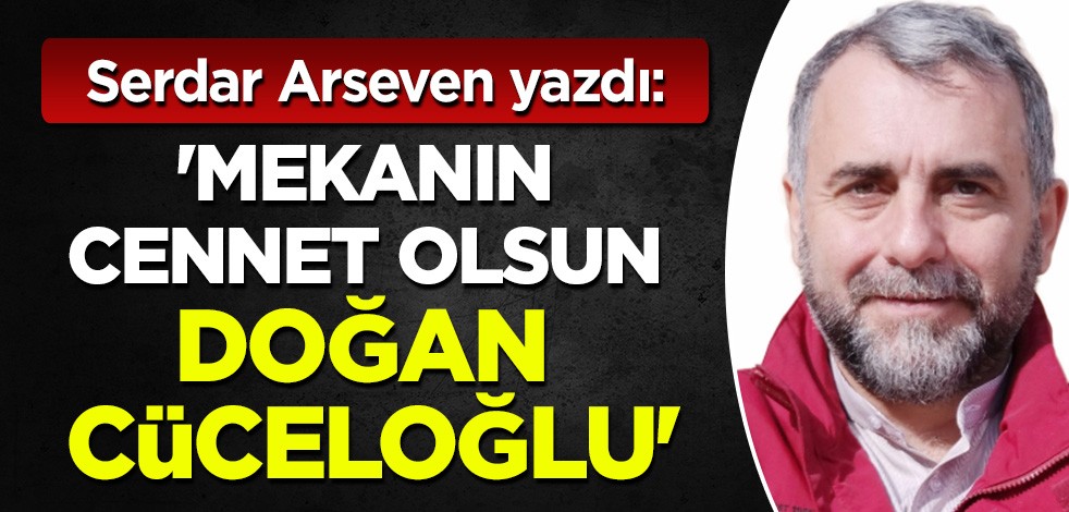 Serdar Arseven yazdı: Mekanın cennet olsun Doğan Cüceloğlu