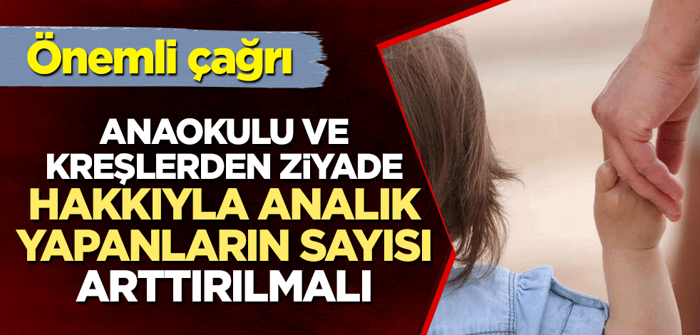 Serdar Arseven'den önemli çağrı: Anaokulu ve kreşlerden ziyade hakkıyla analık yapanların sayısı arttırılmalı