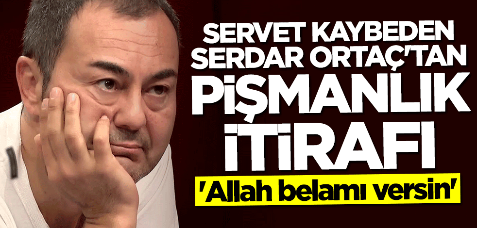 Serdar Ortaç'tan pişmanlık itirafı: Allah belamı versin