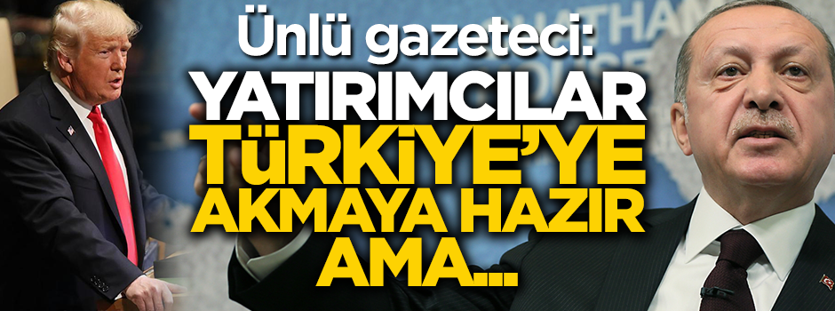 Serdar Turgut: ABD’li yatırımcı Türkiye’ye akmaya hazır, ama...