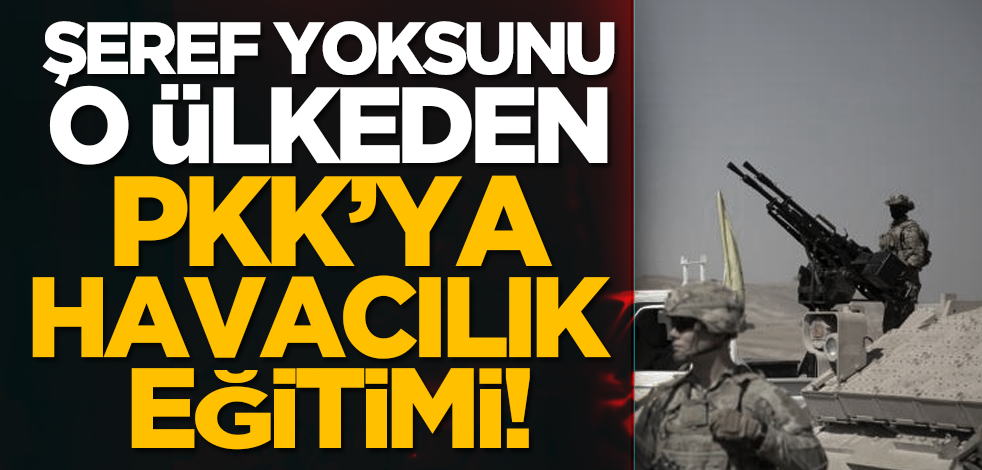 Şeref yoksunu ülkeden PKK’ya havacılık eğitimi!