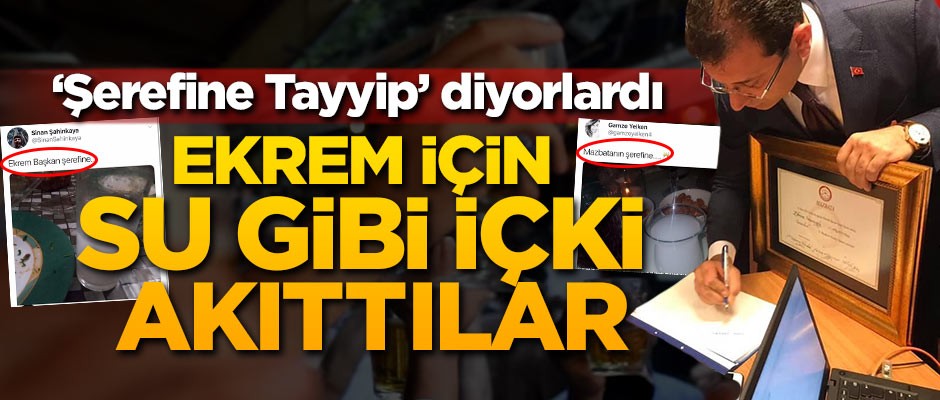 'Şerefine Tayyip' diyorlardı, Ekrem için su gibi içki akıttılar!