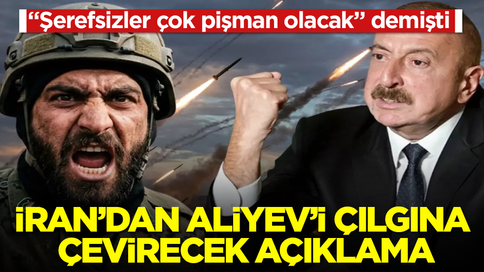 “Şerefsizler çok pişman olacak” demişti! İran’dan Aliyev’i çılgına çevirecek açıklama
