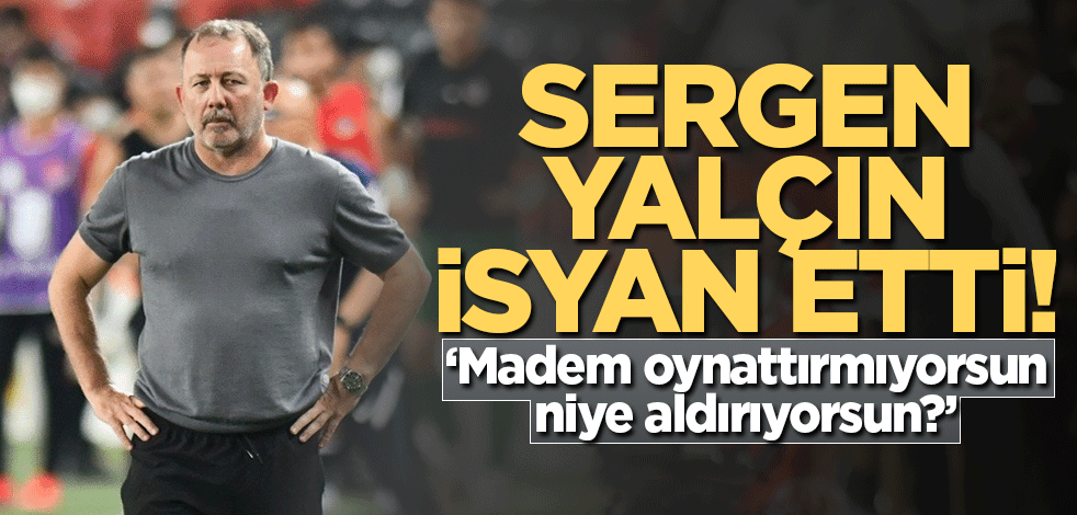 Sergen Yalçın isyan etti!