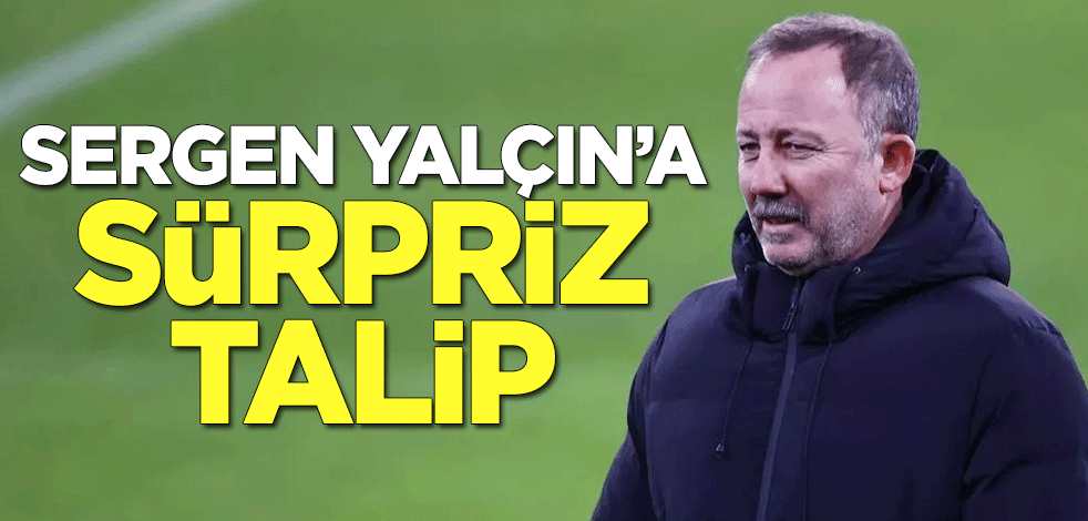 Sergen Yalçın'a sürpriz talip